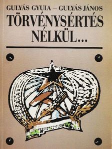Gulyás Gyula - Törvénysértés nélkül... [antikvár]