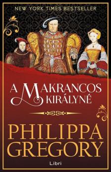Philippa Gregory - A makrancos királyné [antikvár]