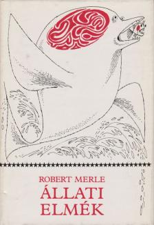 Robert MERLE - Állati elmék [antikvár]