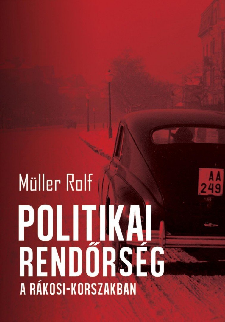 Müller Rolf - Politikai rendőrség a Rákosi-korszakban [antikvár]