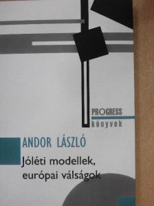Andor László - Jóléti modellek, európai válságok [antikvár]