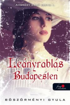 Böszörményi Gyula - Leányrablás Budapesten - Ambrózy báró esetei I. [antikvár]
