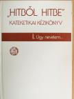 Dr. Adorján József - "Hitből hitbe" - Kateketikai kézikönyv I. [antikvár]