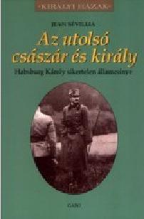 Jean Sévillia - Az utolsó császár és király