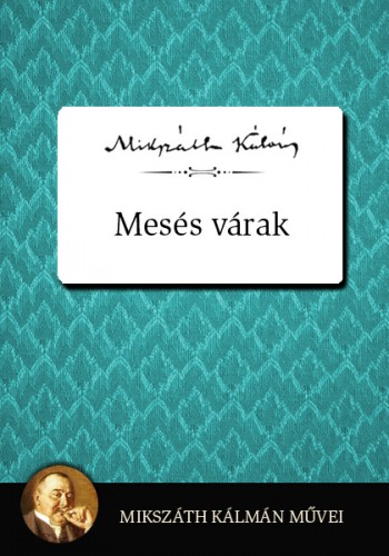 Mikszáth Kálmán - Mesés várak [eKönyv: epub, mobi]