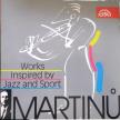 MARTINU - WORKS INSPIRED BY JAZZ AND SPORT CD