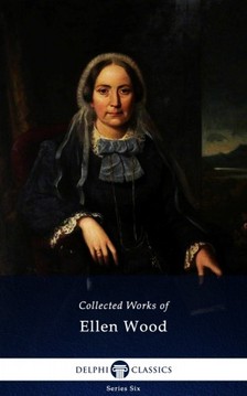 Ellen Wood Mrs Henry Wood, - Delphi Collected Works of Mrs. Henry Wood (Illustrated) [eKönyv: epub, mobi]