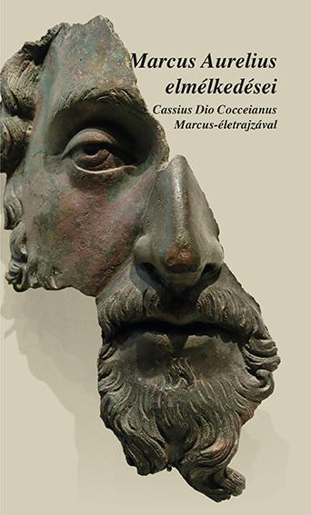 Marcus Aurelius - Marcus Aurelius elmélkedései - Cassius Dio Cocceinas Marcus-életrajzával