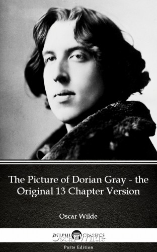 Oscar Wilde - The Picture of Dorian Gray - the Original 13 Chapter Version by Oscar Wilde (Illustrated) [eKönyv: epub, mobi]