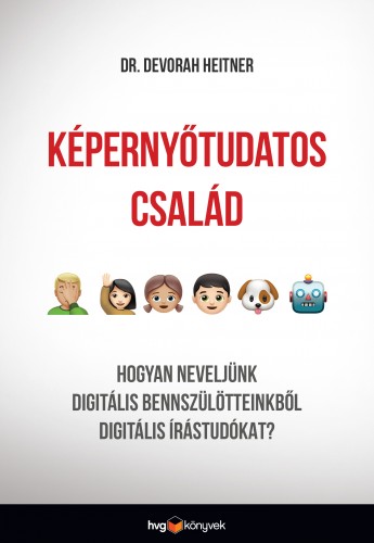 Heitner Dr. Devorah - Képernyőtudatos család - Hogyan neveljünk digitális bennszülötteinkből digitális írástudókat? [eKönyv: epub, mobi]