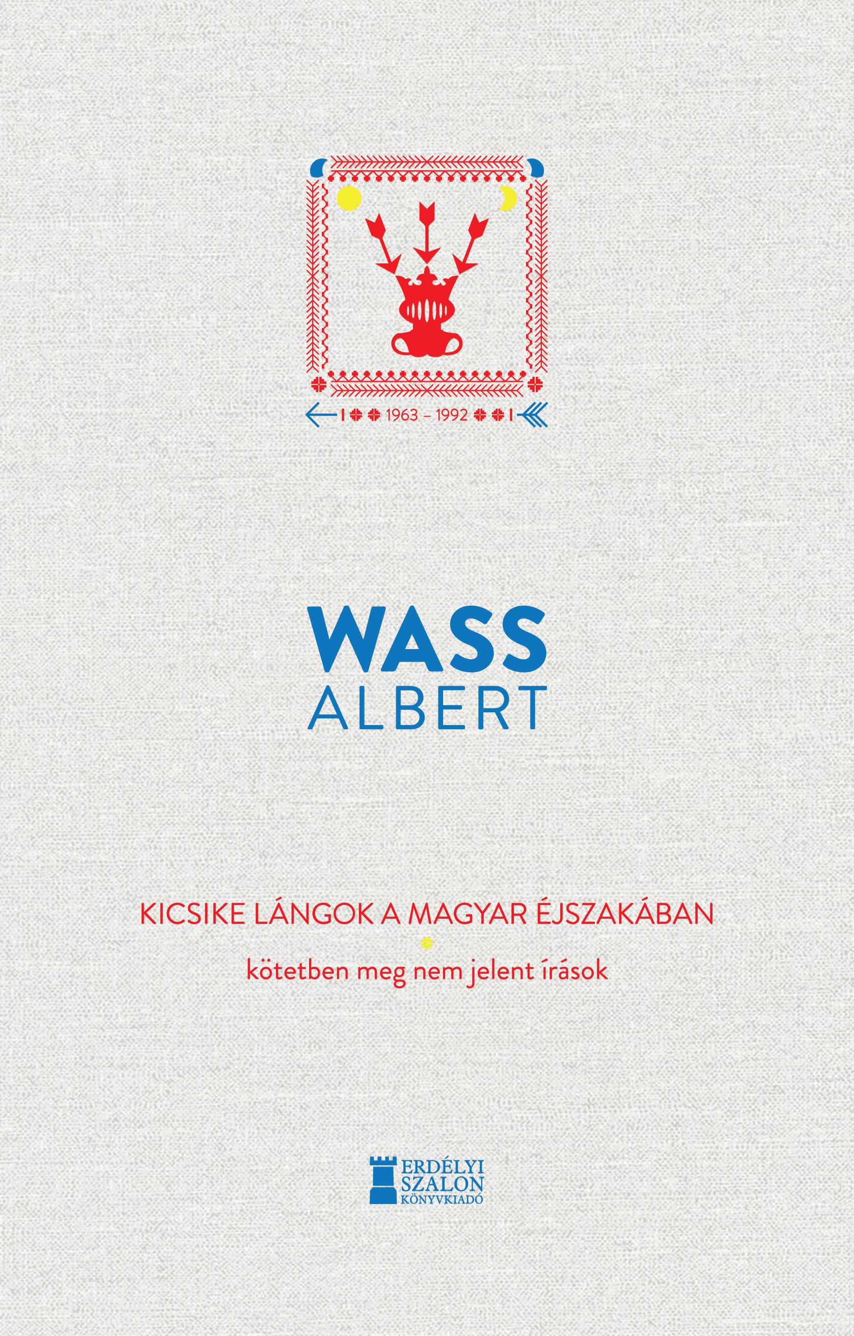 Wass Albert - Kicsike lángok a magyar éjszakában - Kötetben meg nem jelent írások 1963-1992