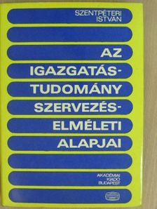 Szentpéteri István - Az igazgatástudomány szervezéselméleti alapjai [antikvár]