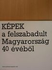 Képek a felszabadult Magyarország 40 évéből [antikvár]