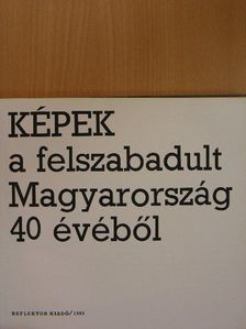 Képek a felszabadult Magyarország 40 évéből [antikvár]