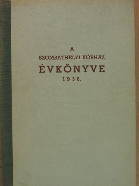 Dr. Alföldy Zoltán - A Szombathelyi Kórház Évkönyve 1958. [antikvár]