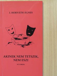 I. Horváth Ágnes - Akinek nem tetszik, nem eszi (dedikált példány) [antikvár]