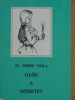 Sz. Fehér Viola - Győz a szeretet [antikvár]