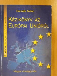Horváth Zoltán - Kézikönyv az Európai Unióról [antikvár]