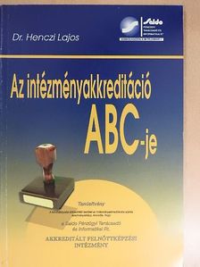 Dr. Henczi Lajos - Az intézményakkreditáció ABC-je [antikvár]