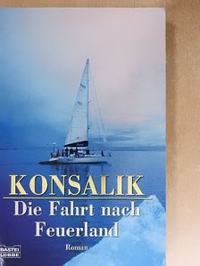Heinz G. Konsalik - Die Fahrt nach Feuerland [antikvár]