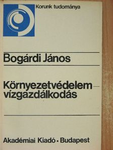 Bogárdi János - Környezetvédelem - vízgazdálkodás [antikvár]