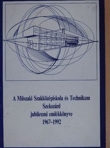Babai Zoltán - A Műszaki Szakközépiskola és Technikum Szekszárd jubileumi emlékkönyve 1967-1992 [antikvár]