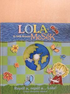 D. Tóth Kriszta - Repül a, repül a...Lola! - DVD-vel [antikvár]