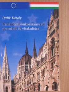 Ottlik Károly - Parlamenti-önkormányzati protokoll és vitakultúra [antikvár]