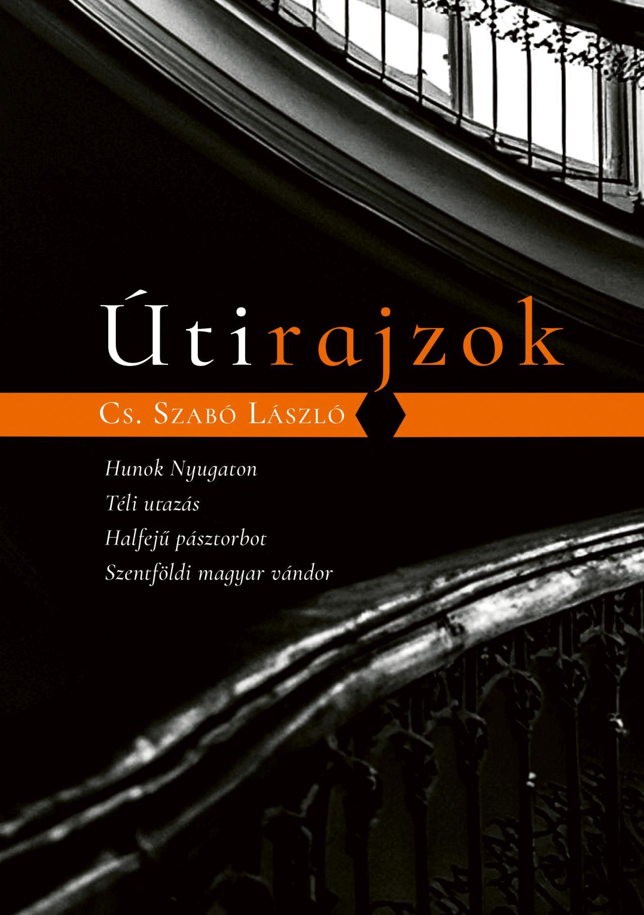 CS.SZABÓ LÁSZLÓ - Útirajzok - Hunok Nyugaton, Téli utazás, Halfejű pásztorbot, Szentföldi magyar vándor