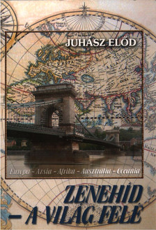 Juhász Elod - Zenehíd - A világ felé (dedikált) [antikvár]