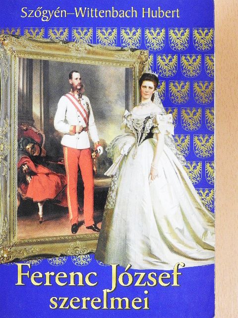 Szőgyén-Wittenbach Hubert - Ferenc József szerelmei [antikvár]