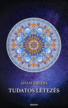 Ádám Zsuzsa - Tudatos létezés [eKönyv: epub, mobi]