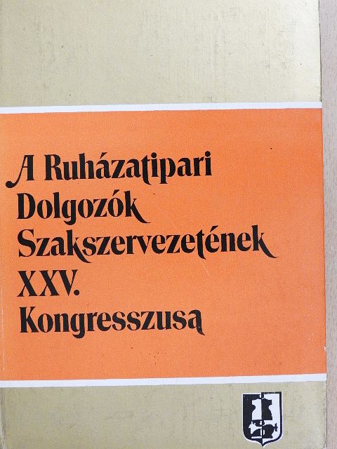 Ferencfi Tiborné - A Ruházatipari Dolgozók Szakszervezetének XXV. Kongresszusa [antikvár]
