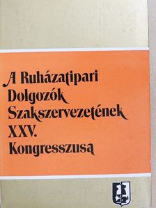 Ferencfi Tiborné - A Ruházatipari Dolgozók Szakszervezetének XXV. Kongresszusa [antikvár]