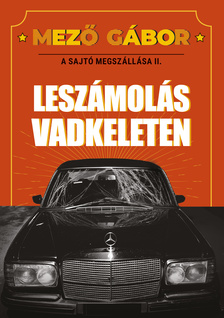 Mező Gábor - Leszámolás vadkeleten - A sajtó megszállása II.