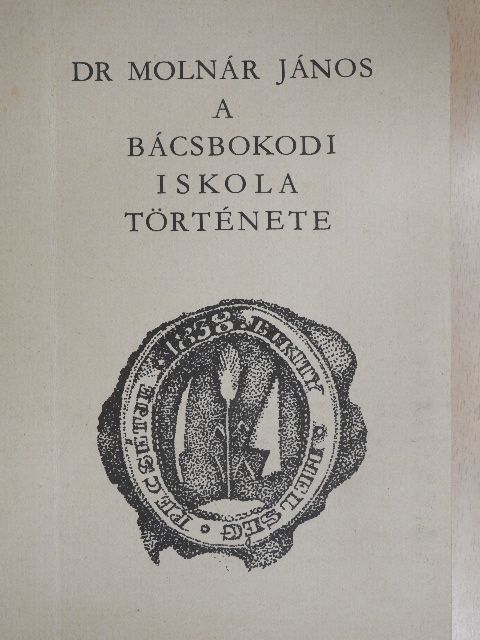 Dr. Molnár János - A bácsbokodi iskola története [antikvár]