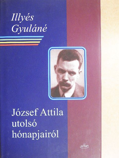 Illyés Gyuláné - József Attila utolsó hónapjairól [antikvár]