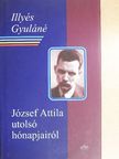 Illyés Gyuláné - József Attila utolsó hónapjairól [antikvár]