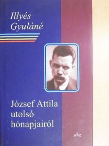 Illyés Gyuláné - József Attila utolsó hónapjairól [antikvár]