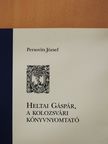 Persovits József - Heltai Gáspár, a kolozsvári könyvnyomtató (dedikált példány) [antikvár]