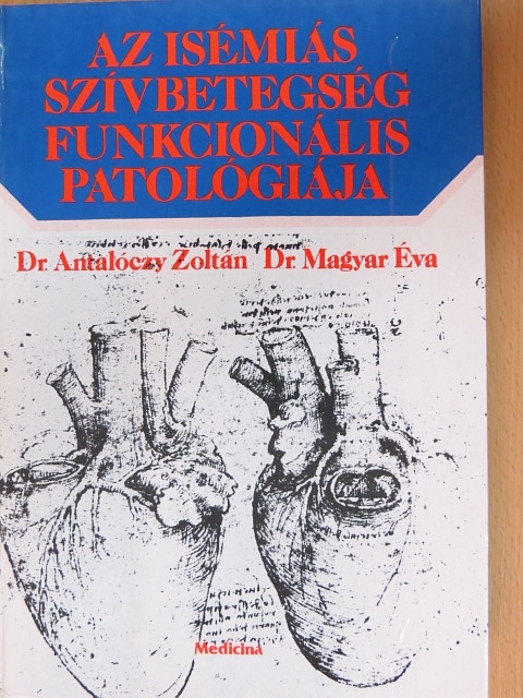 Dr. Antalóczy Zoltán - Az isémiás szívbetegség funkcionális patológiája [antikvár]