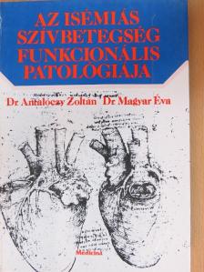 Dr. Antalóczy Zoltán - Az isémiás szívbetegség funkcionális patológiája [antikvár]
