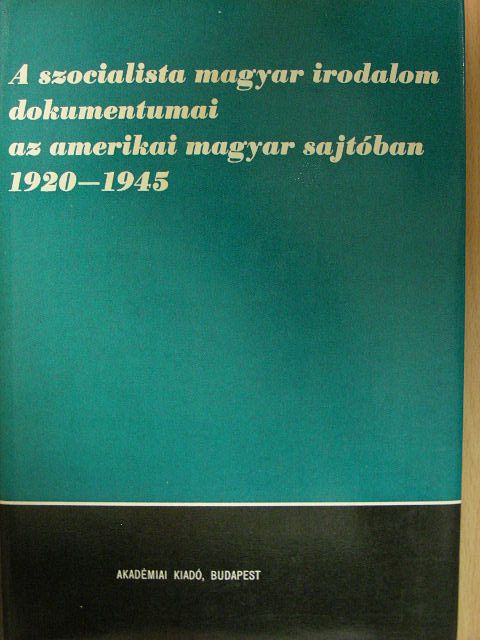 Egri Lajos - A szocialista magyar irodalom dokumentumai az amerikai magyar sajtóban 1920-1945 [antikvár]
