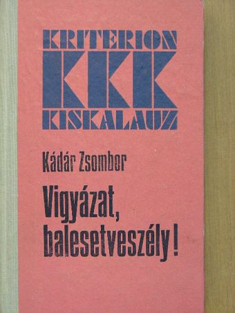 Kádár Zsombor - Vigyázat, balesetveszély! [antikvár]