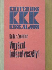 Kádár Zsombor - Vigyázat, balesetveszély! [antikvár]
