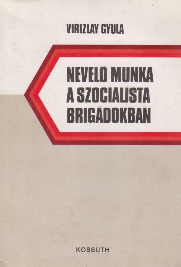 Virizlay Gyula - Nevelő munka a szocialista brigádokban [antikvár]