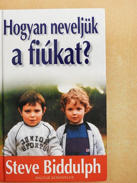 Steve Biddulph - Hogyan neveljük a fiúkat? [antikvár]