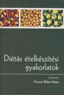 Veresné Bálint Mária - Diétás ételkészítési gyakorlatok [antikvár]