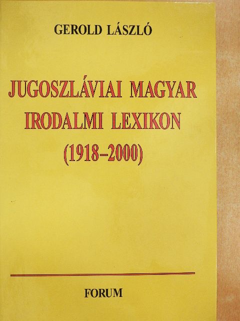 Gerold László - Jugoszláviai magyar irodalmi lexikon (1918-2000) [antikvár]