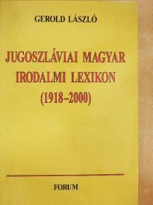 Gerold László - Jugoszláviai magyar irodalmi lexikon (1918-2000) [antikvár]